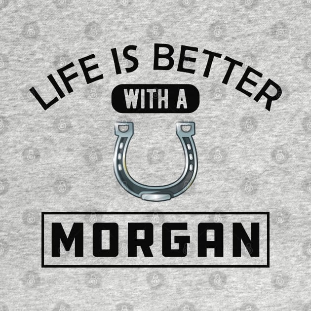 Morgan Horse - Life is better with a morgan by KC Happy Shop